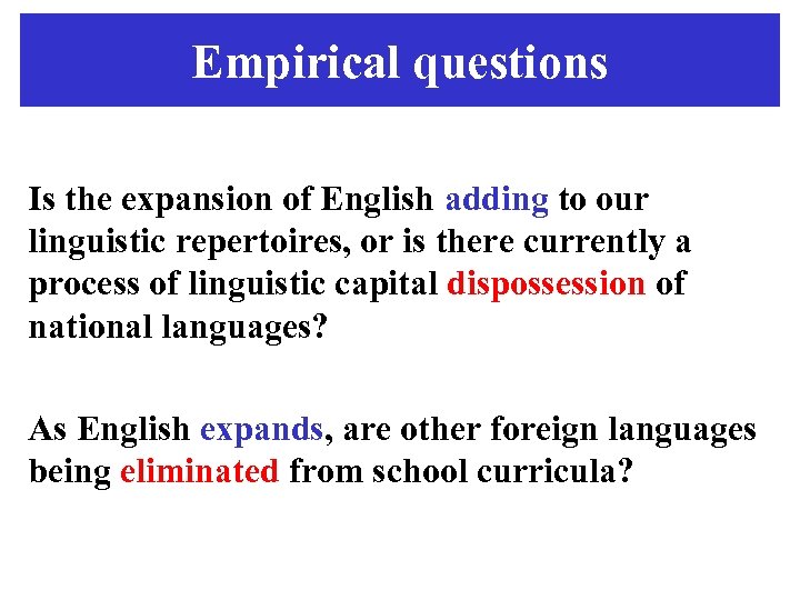 Empirical questions Is the expansion of English adding to our linguistic repertoires, or is