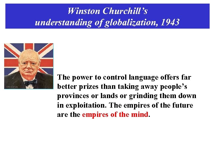 Winston Churchill’s understanding of globalization, 1943 The power to control language offers far better