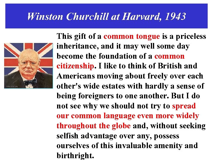 Winston Churchill at Harvard, 1943 This gift of a common tongue is a priceless