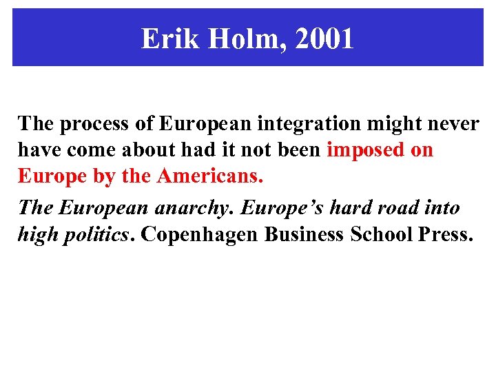 Erik Holm, 2001 The process of European integration might never have come about had