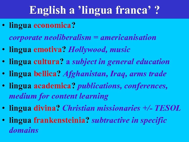 English a ’lingua franca’ ? • lingua economica? corporate neoliberalism = americanisation • lingua