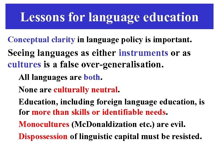 Lessons for language education Conceptual clarity in language policy is important. Seeing languages as