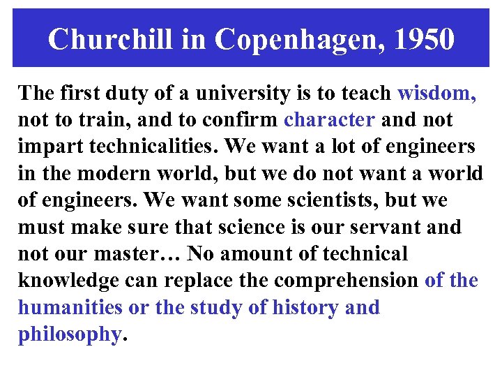 Churchill in Copenhagen, 1950 The first duty of a university is to teach wisdom,