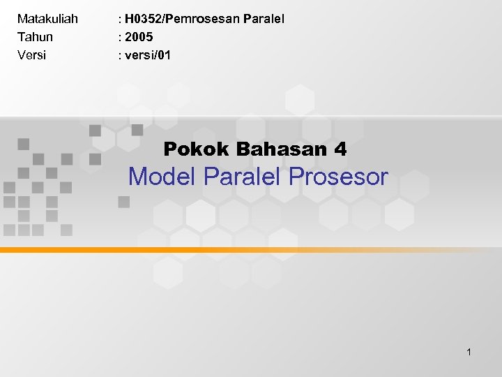 Matakuliah Tahun Versi : H 0352/Pemrosesan Paralel : 2005 : versi/01 Pokok Bahasan 4