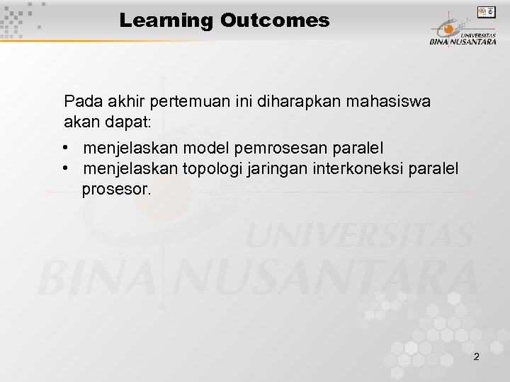 Learning Outcomes Pada akhir pertemuan ini diharapkan mahasiswa akan dapat: • menjelaskan model pemrosesan