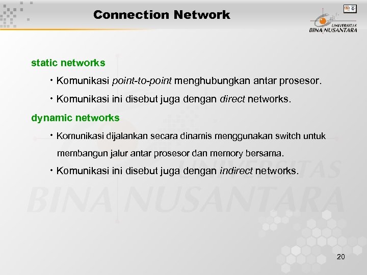 Connection Network static networks • Komunikasi point-to-point menghubungkan antar prosesor. • Komunikasi ini disebut