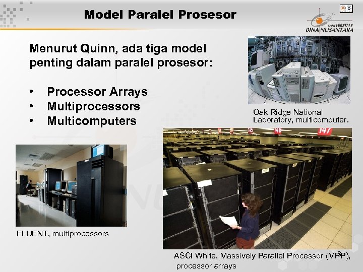 Model Paralel Prosesor Menurut Quinn, ada tiga model penting dalam paralel prosesor: • •