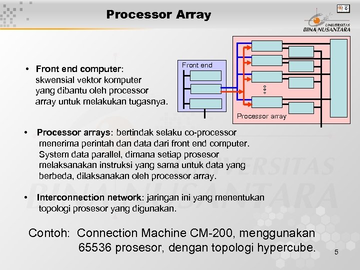 Processor Array • Front end computer: skwensial vektor komputer yang dibantu oleh processor array