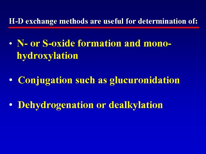 H-D exchange methods are useful for determination of: • N- or S-oxide formation and