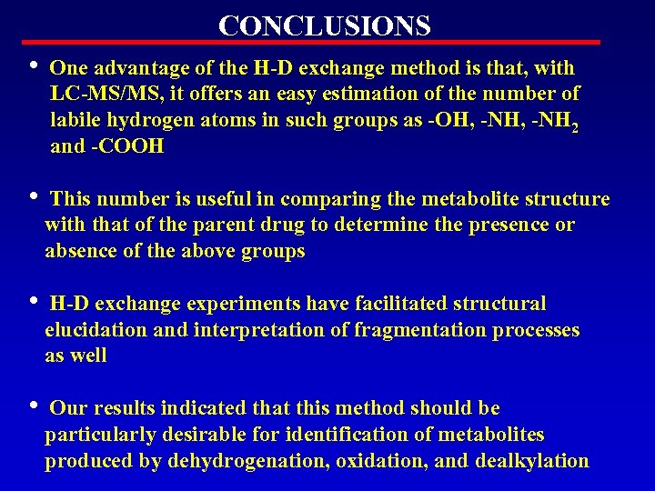 CONCLUSIONS • One advantage of the H-D exchange method is that, with LC-MS/MS, it
