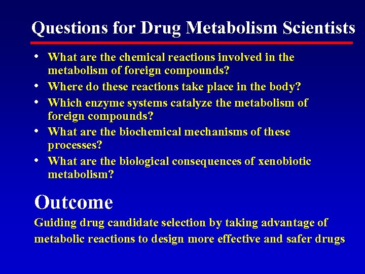 Questions for Drug Metabolism Scientists • What are the chemical reactions involved in the