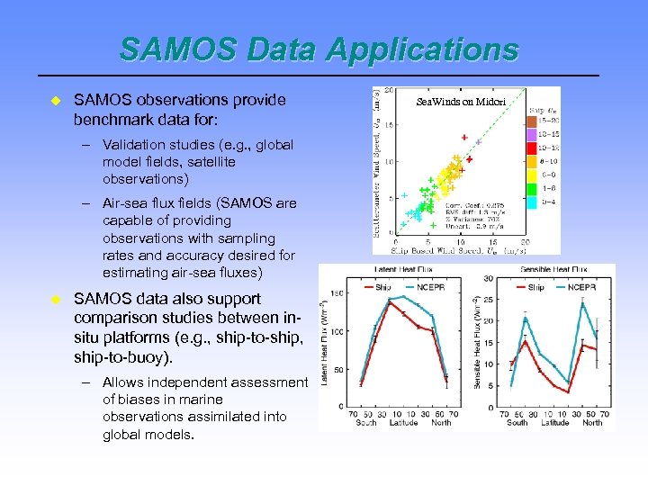 SAMOS Data Applications SAMOS observations provide benchmark data for: – Validation studies (e. g.