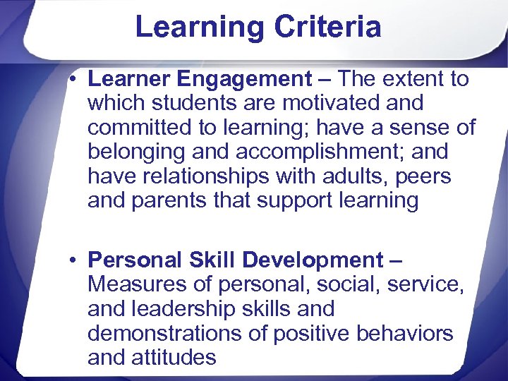Learning Criteria • Learner Engagement – The extent to which students are motivated and
