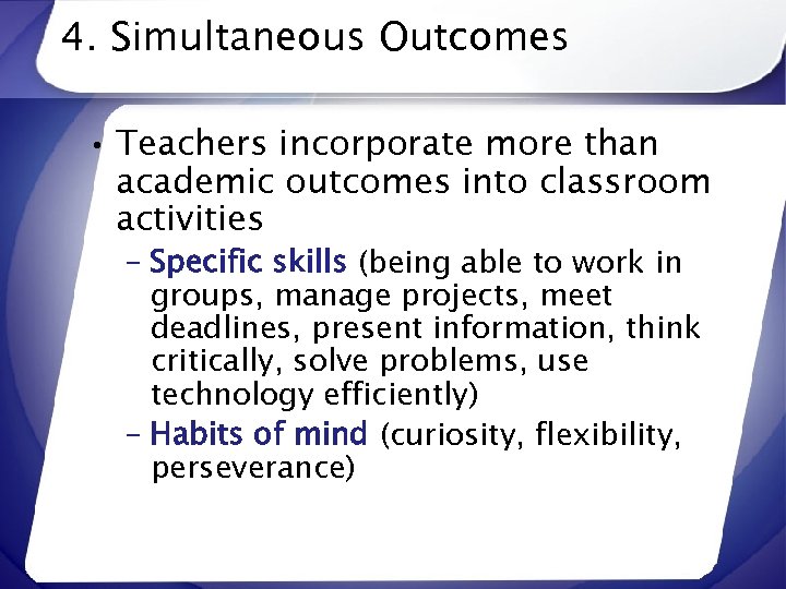 4. Simultaneous Outcomes • Teachers incorporate more than academic outcomes into classroom activities –