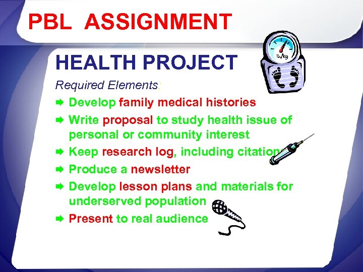 PBL ASSIGNMENT HEALTH PROJECT Required Elements: Æ Develop family medical histories Æ Write proposal