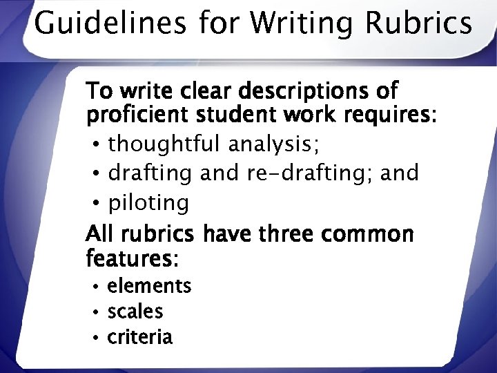 Guidelines for Writing Rubrics To write clear descriptions of proficient student work requires: •
