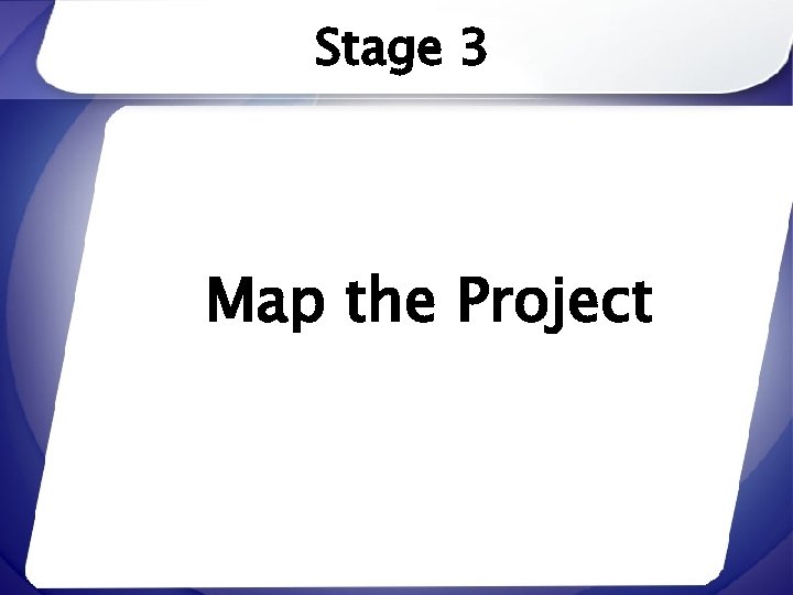 Stage 3 Map the Project 
