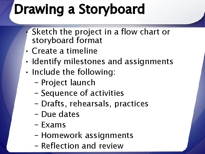 Drawing a Storyboard • Sketch the project in a flow chart or storyboard format