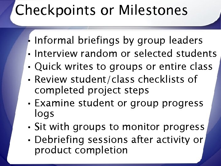 Checkpoints or Milestones • Informal briefings by group leaders • Interview random or selected