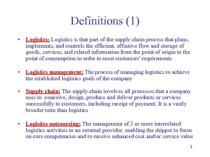 Definitions (1) • Logistics: Logistics is that part of the supply chain process that