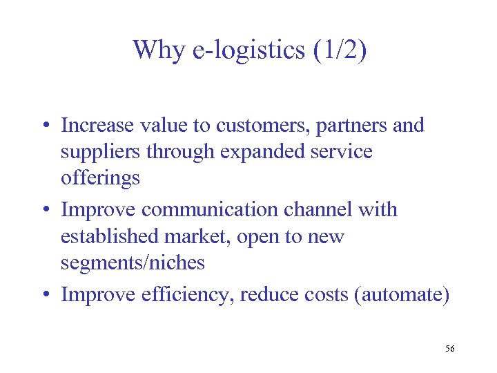 Why e-logistics (1/2) • Increase value to customers, partners and suppliers through expanded service