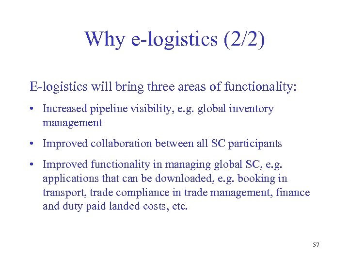 Why e-logistics (2/2) E-logistics will bring three areas of functionality: • Increased pipeline visibility,