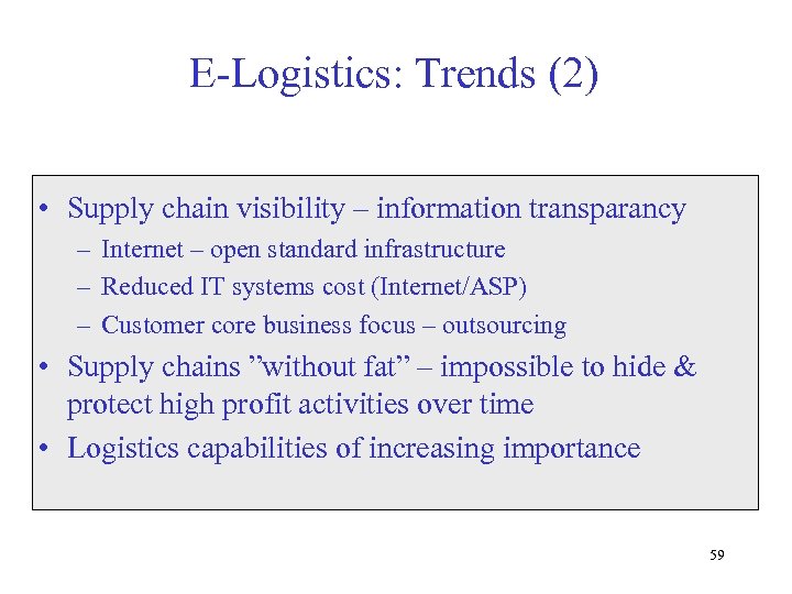 E-Logistics: Trends (2) • Supply chain visibility – information transparancy – Internet – open