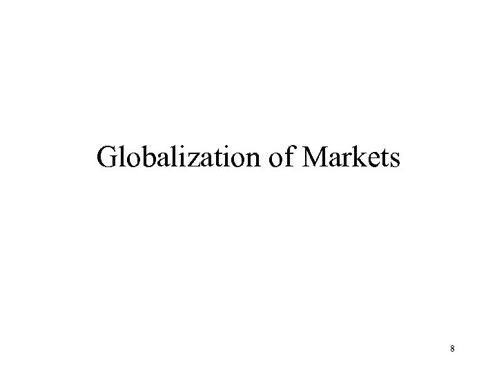 Globalization of Markets 8 
