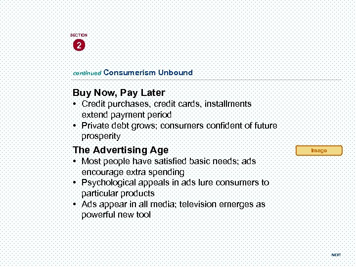 SECTION 2 continued Consumerism Unbound Buy Now, Pay Later • Credit purchases, credit cards,