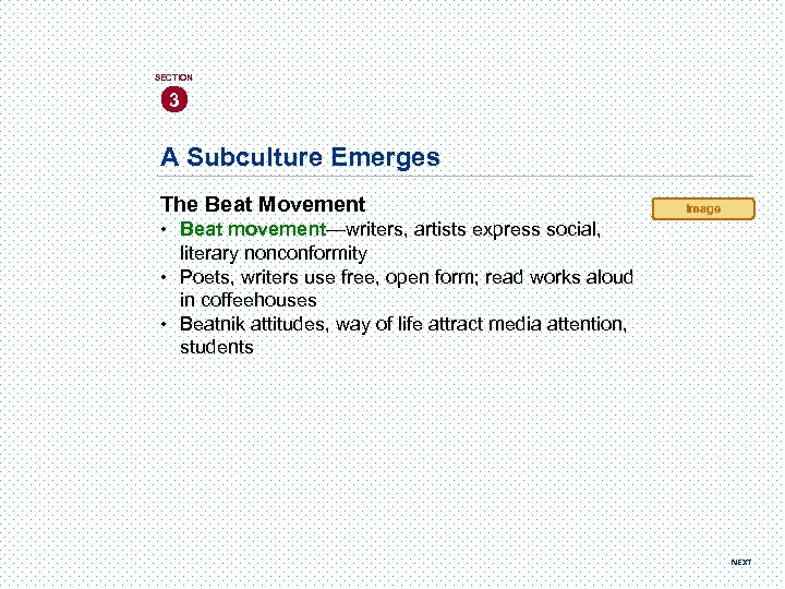 SECTION 3 A Subculture Emerges The Beat Movement Image • Beat movement—writers, artists express