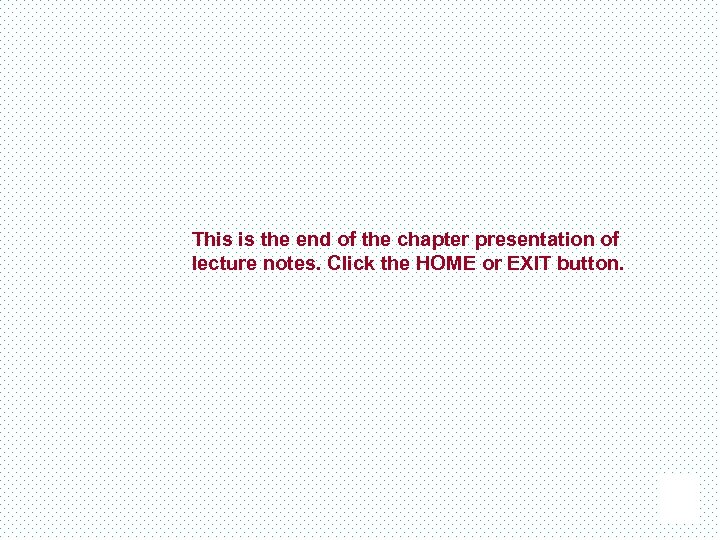 This is the end of the chapter presentation of lecture notes. Click the HOME