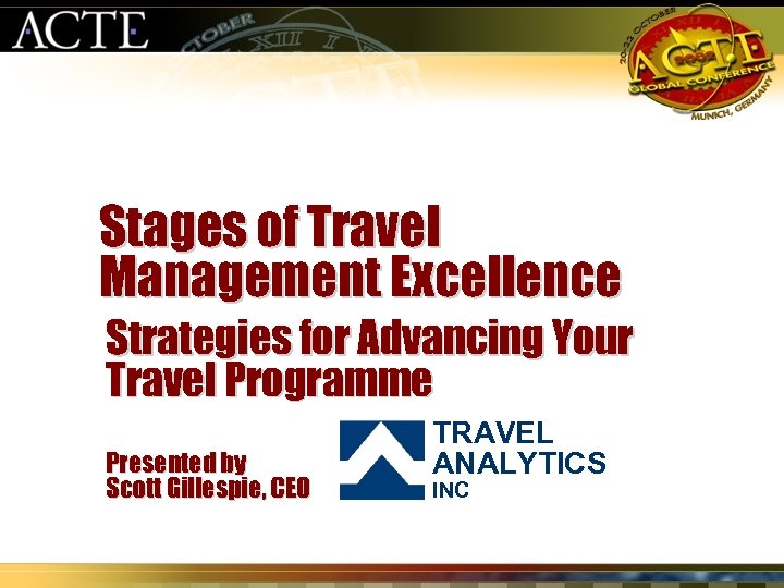 Stages of Travel Management Excellence Strategies for Advancing Your Travel Programme Presented by Scott