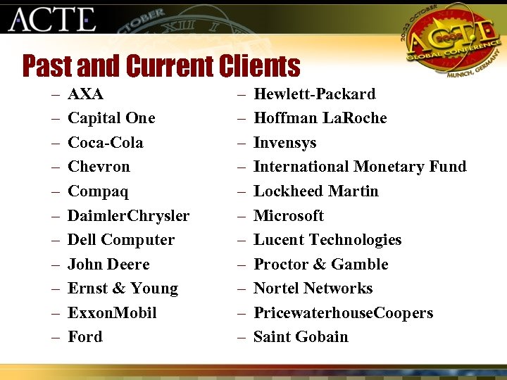 Past and Current Clients – – – AXA Capital One Coca-Cola Chevron Compaq Daimler.
