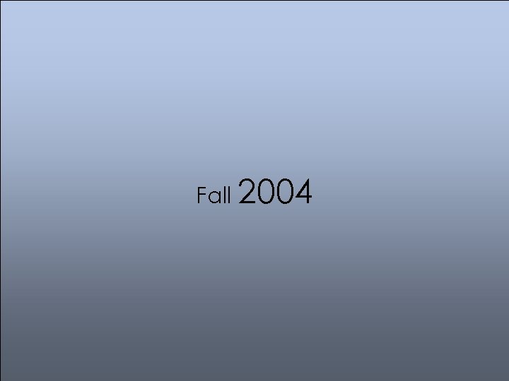 Fall 2004 