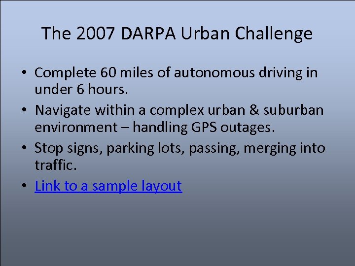 The 2007 DARPA Urban Challenge • Complete 60 miles of autonomous driving in under