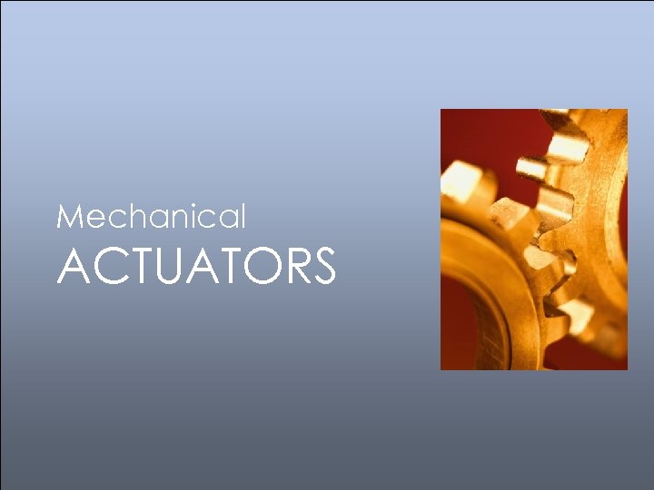 Mechanical ACTUATORS 