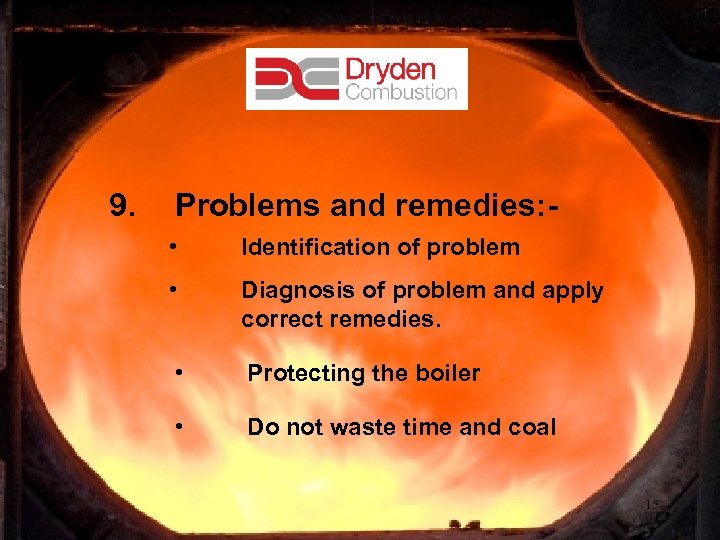 9. Problems and remedies: • Identification of problem • Diagnosis of problem and apply