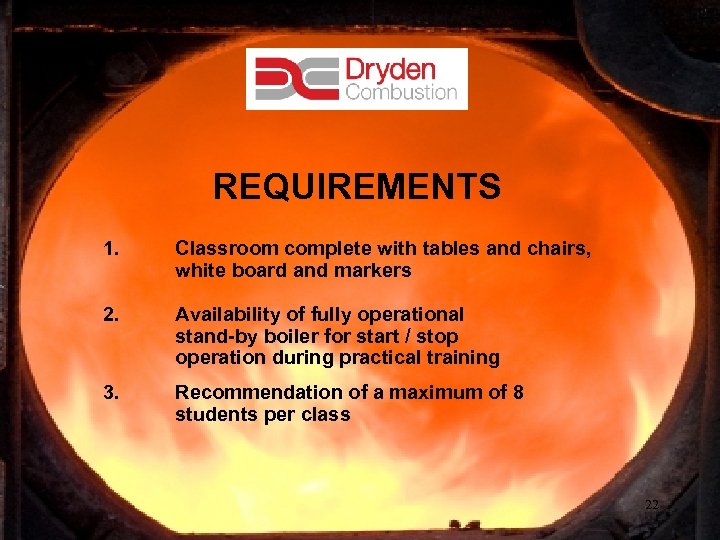 REQUIREMENTS 1. Classroom complete with tables and chairs, white board and markers 2. Availability