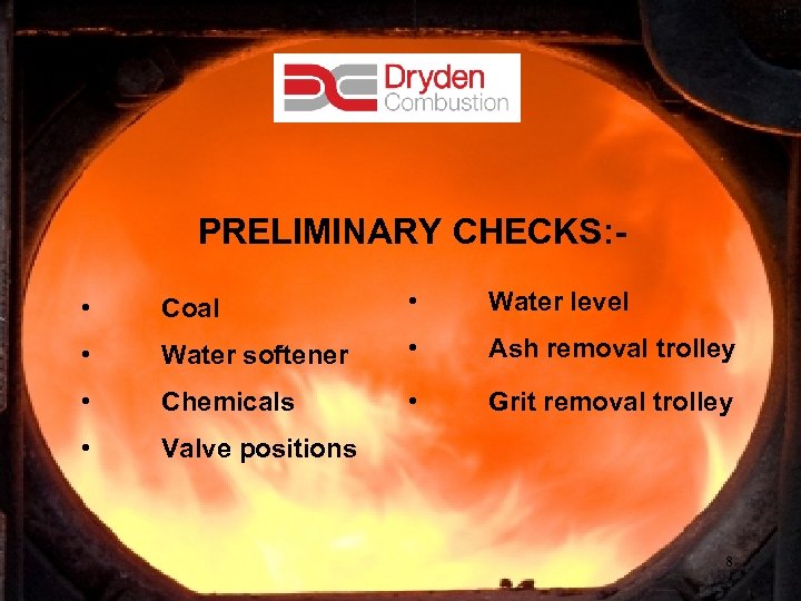 PRELIMINARY CHECKS: • Coal • Water level • Water softener • Ash removal trolley