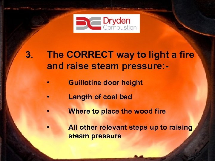 3. The CORRECT way to light a fire and raise steam pressure: • Guillotine