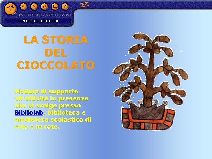 La storia del cioccolato LA STORIA DEL CIOCCOLATO Modulo di supporto all’attività in presenza