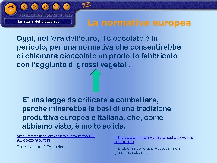La storia del cioccolato La normativa europea Oggi, nell’era dell’euro, il cioccolato è in