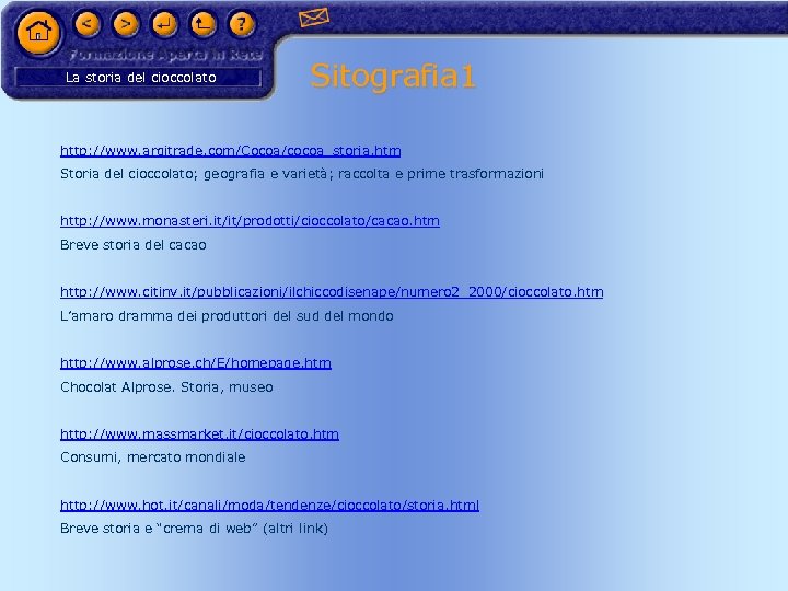 La storia del cioccolato Sitografia 1 http: //www. argitrade. com/Cocoa/cocoa_storia. htm Storia del cioccolato;