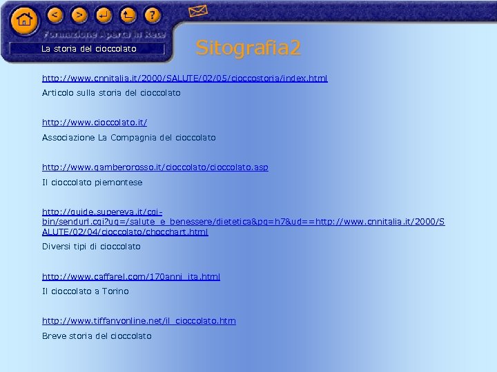 La storia del cioccolato Sitografia 2 http: //www. cnnitalia. it/2000/SALUTE/02/05/cioccostoria/index. html Articolo sulla storia
