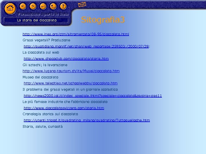 La storia del cioccolato Sitografia 3 http: //www. ines. org/ctm/altromercato/08 -95/cioccolato. html Grassi vegetali?