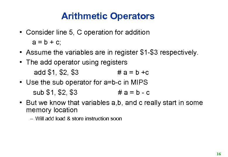 Arithmetic Operators • Consider line 5, C operation for addition a = b +