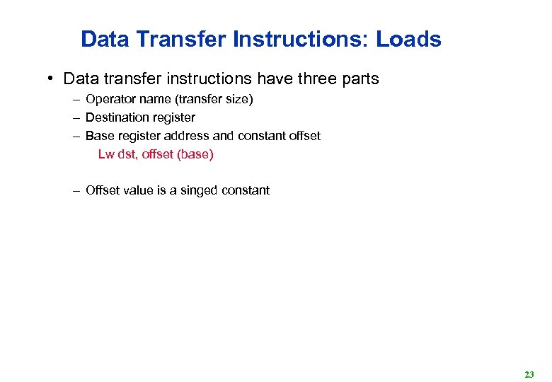 Data Transfer Instructions: Loads • Data transfer instructions have three parts – Operator name