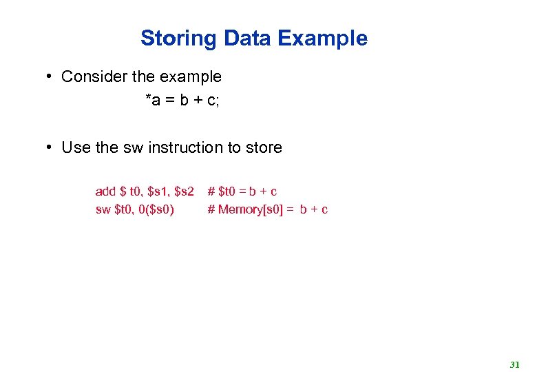 Storing Data Example • Consider the example *a = b + c; • Use