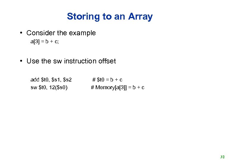 Storing to an Array • Consider the example a[3] = b + c; •