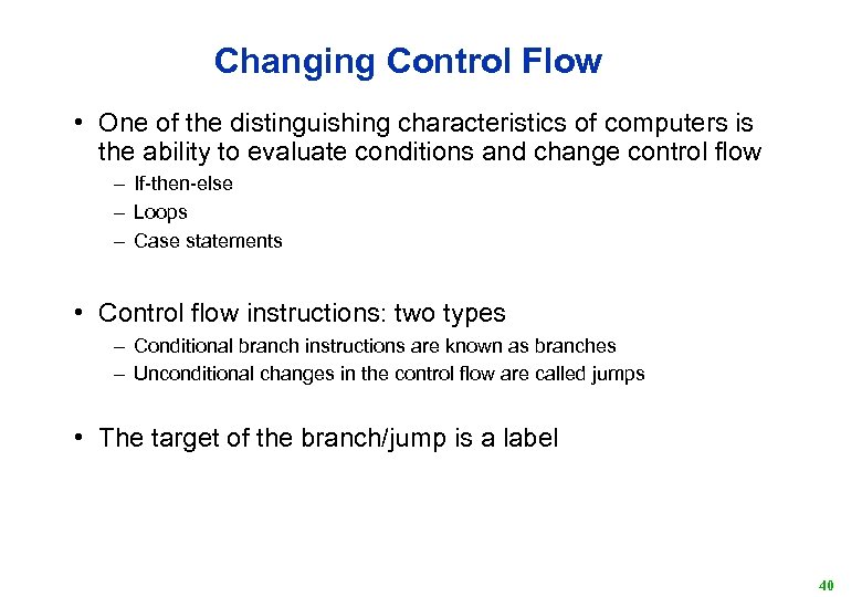 Changing Control Flow • One of the distinguishing characteristics of computers is the ability